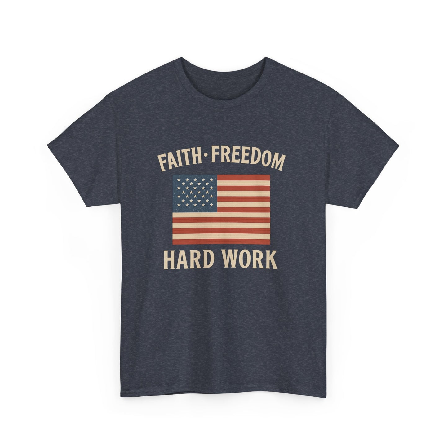Faith, Freedom & Hard Work | Patriotic T-Shirts for made for True Americans