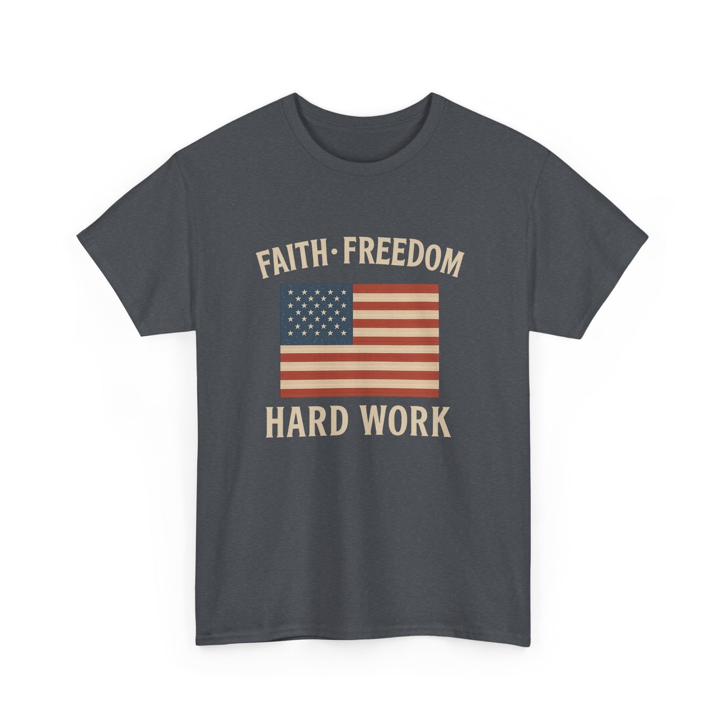 Faith, Freedom & Hard Work | Patriotic T-Shirts for made for True Americans