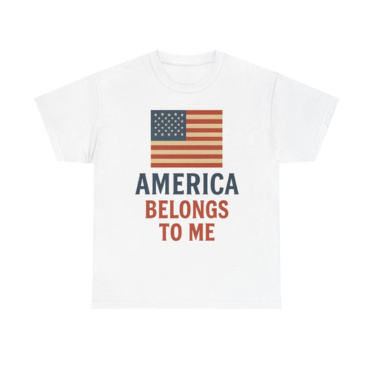 America Belongs to Me | Patriotic T-Shirt for Proud Americans