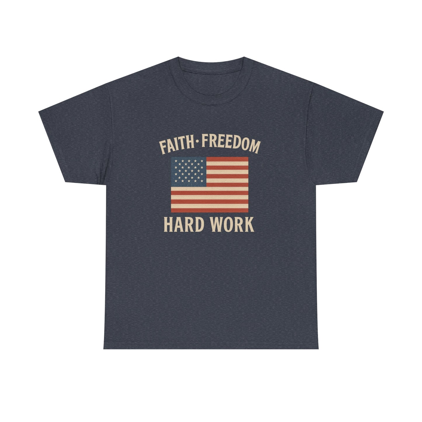 Faith, Freedom & Hard Work | Patriotic T-Shirts for made for True Americans