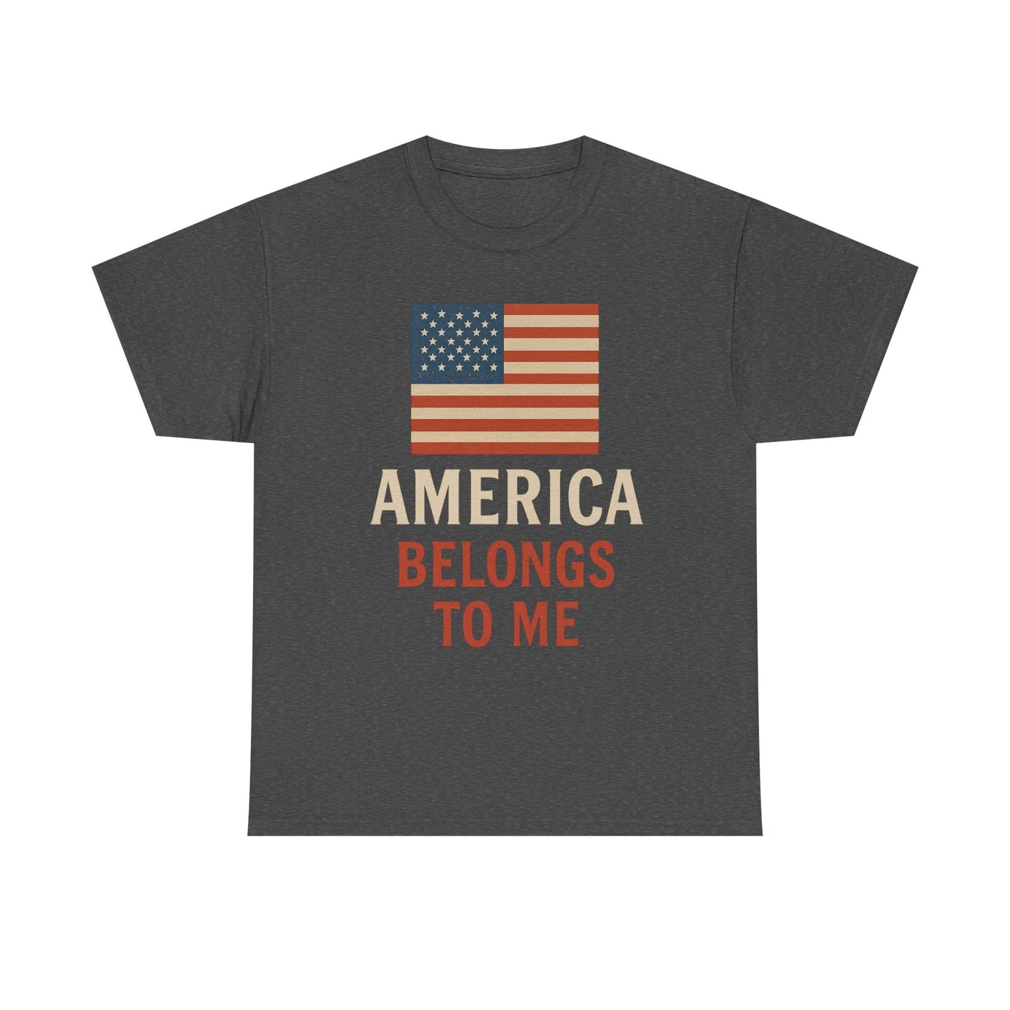 America Belongs to Me | Patriotic T-Shirt for Proud Americans